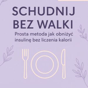 Schudnij bez walki - prosta metoda jak obniżyć insulinę bez liczenia kalorii
